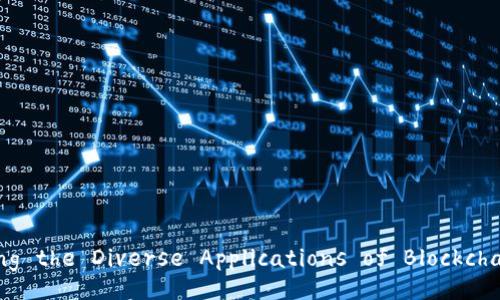 Title: Exploring the Diverse Applications of Blockchain Technology